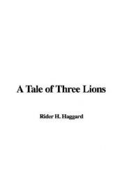 book cover of A Tale Of Three Lions by H. Rider Haggard