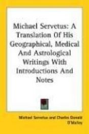 book cover of Michael Servetus: A Translation of His Geographical, Medical and Astrological Writings by Michael Servetus