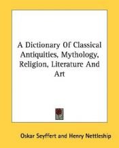 book cover of Dictionary of Classical Mythology, Religion, Literature, and Art by Oskar Seyffert