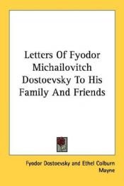 book cover of Letters Of Fyodor Michailovitch Dostoevsky To His Family And Friends by Fjodor Dostojevskij