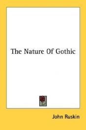 book cover of The nature of Gothic : A chapter from 'The Stones of Venice' by John Ruskin