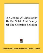 book cover of The Genius Of Christianity Or The Spirit And Beauty Of The Christian Religion by Francois Chateaubriand