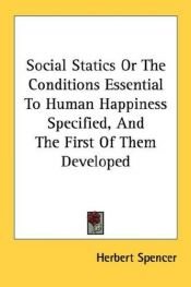 book cover of Social Statics; or, The Conditions Essential to Human Happiness Specified, and the First of Them Developed by Herbert Spencer