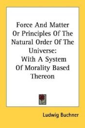 book cover of Force and Matter (Principles of the Natural Order of the Universe with a system of morality based thereon) by Ludwig Büchner