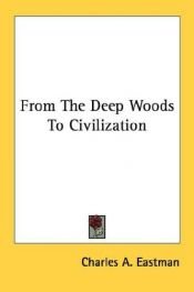 book cover of From The Deep Woods To Civilization by Charles Alexander Eastman