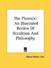 book cover of The Phoenix: An Illustrated Review Of Occultism And Philosophy by Manly P. Hall