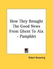 book cover of How They Brought The Good News From Ghent To Aix by Robert Browning