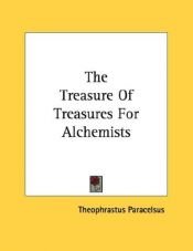 book cover of The Treasure Of Treasures For Alchemists by Theophrastus Paracelsus