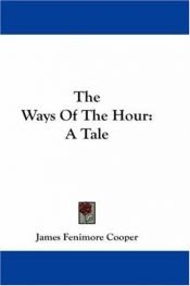book cover of The ways of the hour J. Fennimore Cooper by James Fenimore Cooper