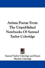 book cover of Anima Poetae From The Unpublished Notebooks Of Samuel Taylor Coleridge by Samuel Taylor Coleridge
