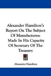 book cover of Report on the Subject of Manufactures by Alexander Hamilton