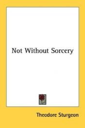 book cover of Not Without Sorcery by Theodore Sturgeon