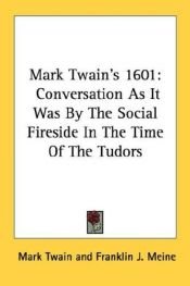 book cover of Mark Twain's 1601: Conversation As It Was By The Social Fireside In The Time Of The Tudors by मार्क ट्वैन
