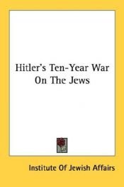 book cover of Hitler's Ten-Year War On The Jews by Institute of Jewish Affairs