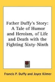 book cover of Father Duffy's Story : A Tale of Humor and Heroism, of Life and Death with the Fighting Sixty-Ninth by Francis P. Duffy (Chaplain 165th Infantry