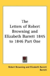 book cover of The Letters of Robert Browning and Elizabeth Barrett 1845 to 1846 Part One by Robert Browning