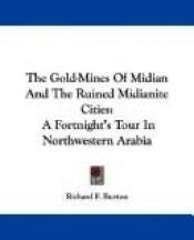 book cover of The Gold-Mines Of Midian And The Ruined Midianite Cities: A Fortnight's Tour In Northwestern Arabia by Richard Burton