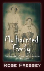 book cover of My Haunted Family: Engrossing tales of one family's encounters with the unknown by Rose Pressey