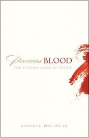 book cover of Precious Blood: The Atoning Work of Christ by Richard D. Phillips