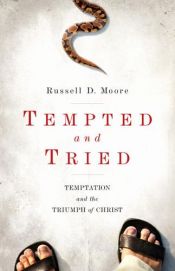 book cover of Tempted and Tried: Temptation and the Triumph of Christ by Russell D. Moore