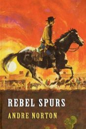 book cover of Rebel Spurs by Andre Norton (Unexpurgated Edition) (Halcyon Classics) by Andre Norton
