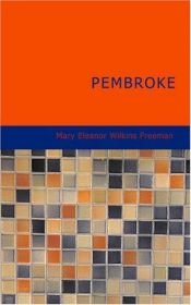 book cover of Pembroke by Mary Eleanor Wilkins Freeman