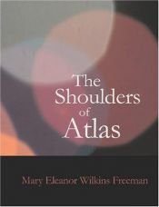 book cover of The Shoulders of Atlas by Mary Eleanor Wilkins Freeman