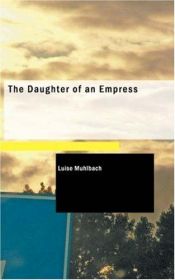book cover of The Daughter of an Empress by Luise Mühlbach