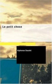 book cover of LePetit Chose by Alphonse Daudet