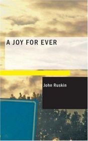 book cover of "a Joy Forever" (and Its Price in the Market); Being the Substance (with Additions) of Two Lectures on the Political Economy of Art, Delivered by John Ruskin