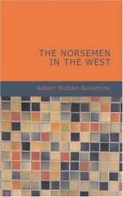 book cover of The Norsemen in the West by R. M. Ballantyne