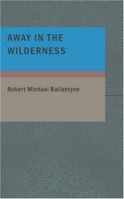 book cover of Away in the Wilderness by R. M. Ballantyne
