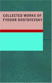 book cover of Collected Works of Fyodor Dostoyevsky by Fiodor Dostoïevski