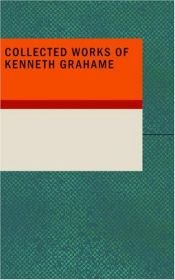 book cover of Collected Works of Kenneth Grahame by Kenneth Grahame