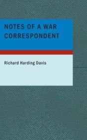 book cover of Notes of a War Correspondent by Richard Harding Davis