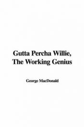 book cover of Gutta Percha Willie: the Working Genius by George MacDonald