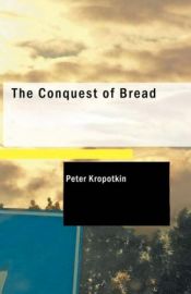 book cover of The Conquest of Bread by Peter Kropotkin|Victor Robinson