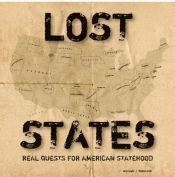 book cover of Lost States : True Stories of Texlahoma, Transylvania, and other States that never made it by Michael J. Trinklein