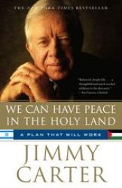 book cover of We Can Have Peace In The Holy Land: A Plan That Will Work by Jimmy Carter