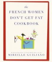 book cover of The French women don't get fat cookbook by Mireille Guiliano