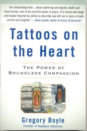 book cover of Tattoos on the Heart: The Power of Boundless Compassion by Gregory Boyle