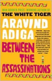 book cover of Between the Assassinations by Aravind Adiga