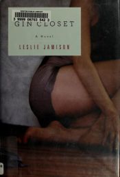 book cover of The Gin Closet by Leslie Jamison