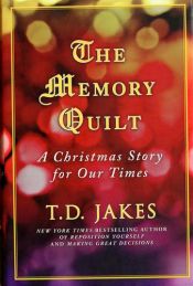 book cover of The memory quilt : a Christmas story for our times by T.D. Jakes