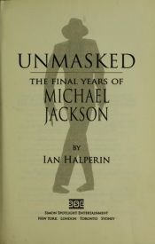 book cover of Unmasked : the final years of Michael Jackson by Ian Halperin