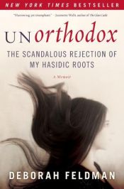 book cover of Unorthodox: The Scandalous Rejection of My Hasidic Roots by Deborah Feldman