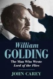book cover of William Golding: the man who wrote Lord of the Flies by John Carey