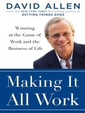 book cover of Making It All Work: Winning at the Game of Work and Business of Life [MobiPocket edition] by David Allen
