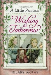 book cover of Wishing for Tomorrow : The Sequel to A Little Princess by Hilary McKay