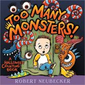 book cover of Too Many Monsters!: A Halloween Counting Book by Robert Neubecker